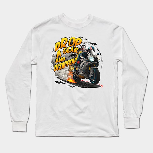 Drop a Gear and Disappear sports super bike motorcycle four Long Sleeve T-Shirt by Inkspire Apparel designs